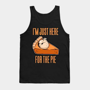 I'm Just Here For The Pie - Thanksgiving Tank Top